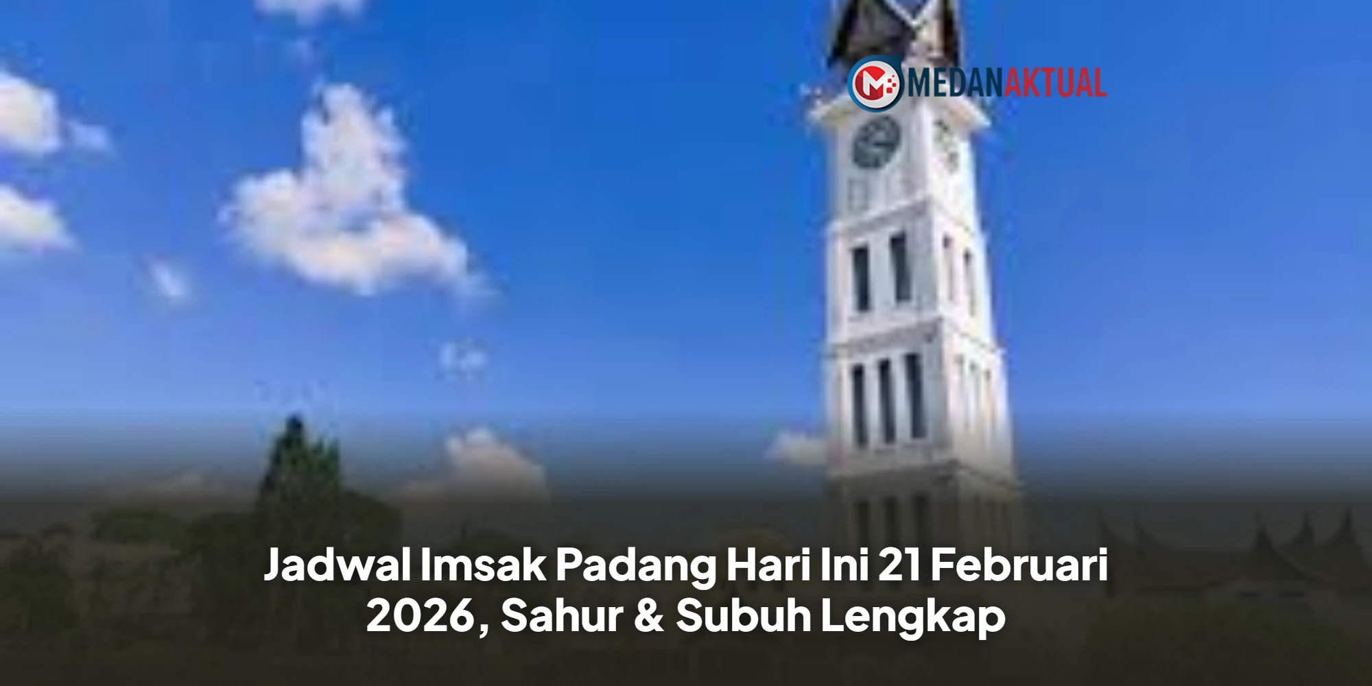 Jadwal Imsakiyah Padang 21 Februari 2026: Batas Sahur dan Waktu Berbuka