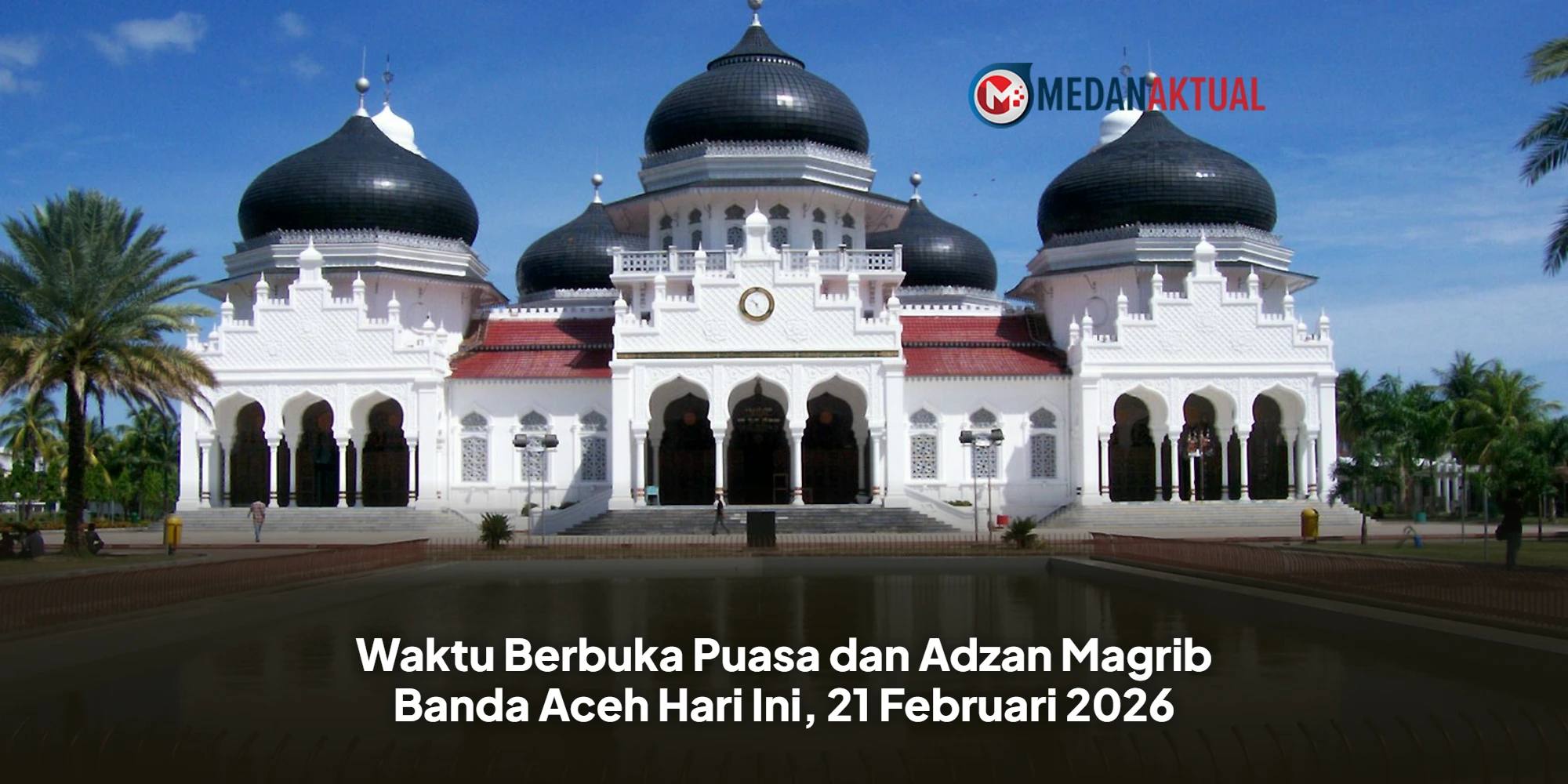 Serambi Mekah Berpuasa: Cek Waktu Magrib Banda Aceh 21 Februari 2026