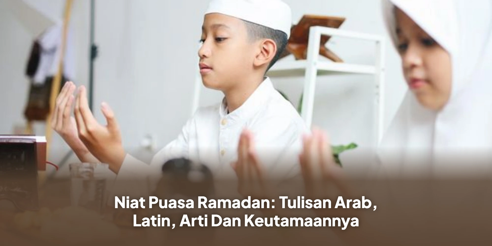Sahkah Puasa Tanpa Niat? Simak Panduan Lengkap dan Bacaan Doa Ramadan Terbaru