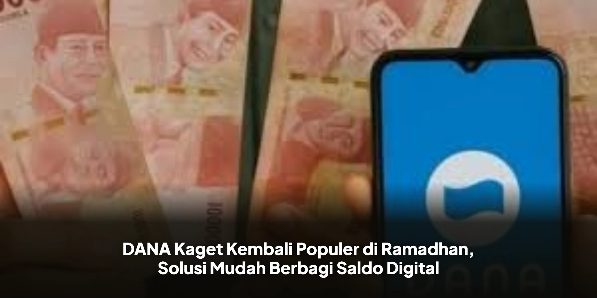 DANA Kaget Kembali Populer di Ramadhan, Solusi Mudah Berbagi Saldo Digital