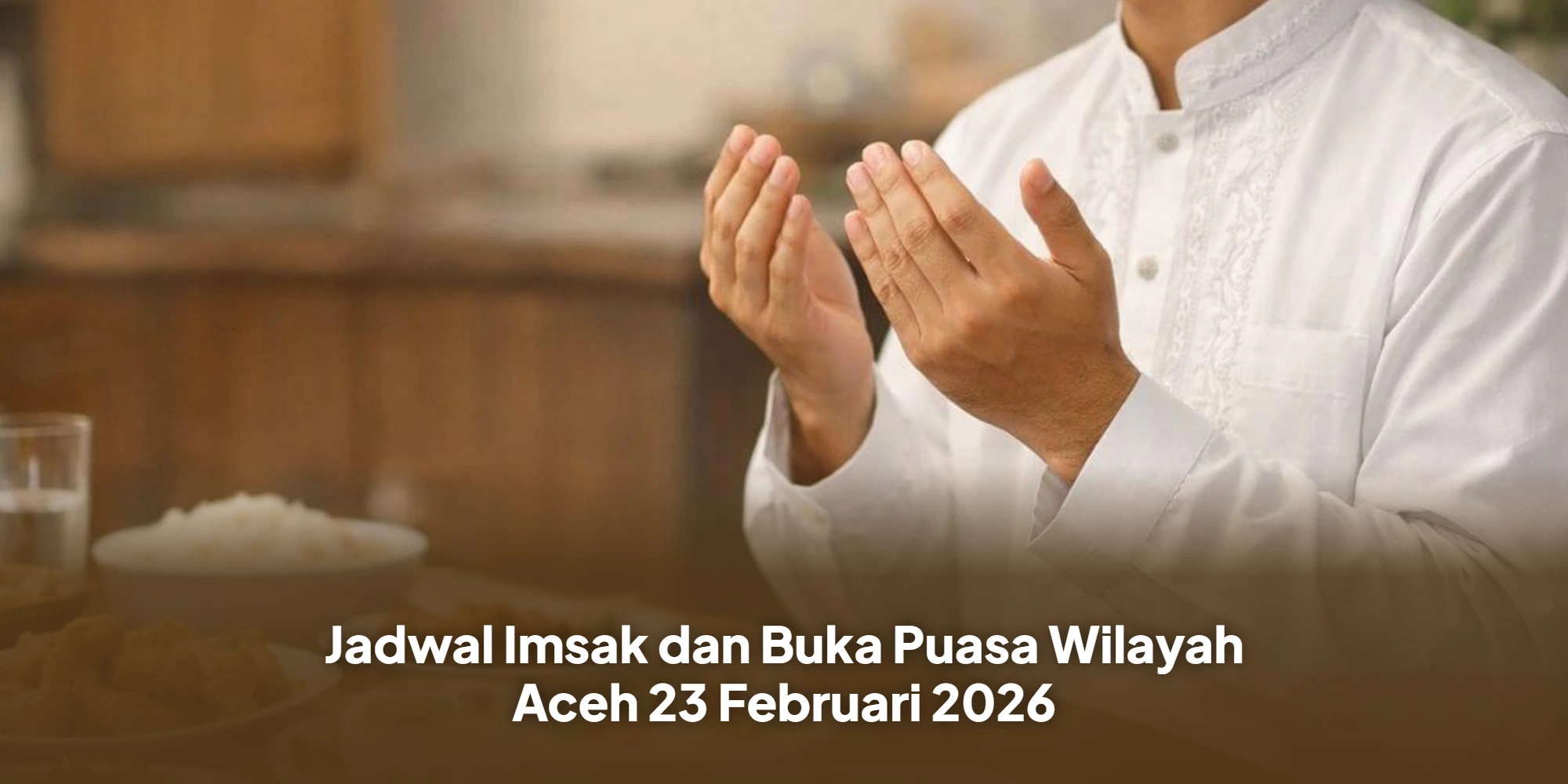 Jadwal Imsak dan Buka Puasa Wilayah Aceh 23 Februari 2026