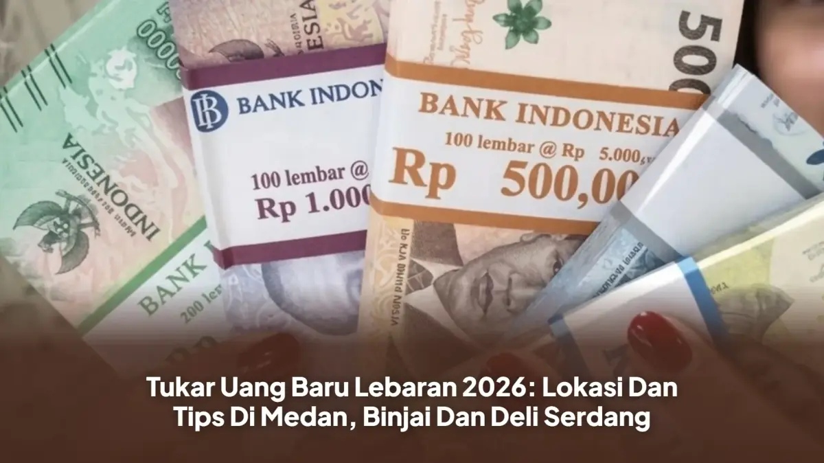 Tukar Uang Baru Lebaran 2026: Lokasi Dan Tips Di Medan, Binjai Dan Deli Serdang