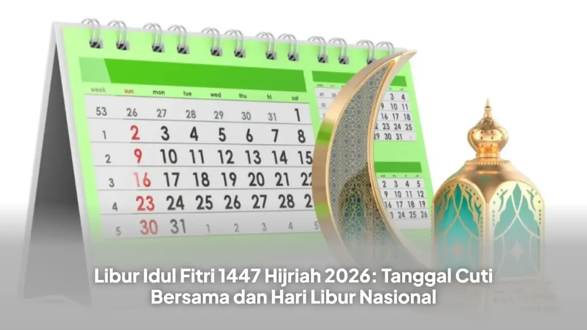 Libur Idul Fitri 1447 Hijriah 2026: Tanggal Cuti Bersama dan Hari Libur Nasional