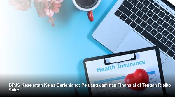 BPJS Kesehatan Kelas Berjenjang: Peluang Jaminan Finansial di Tengah Risiko Sakit
