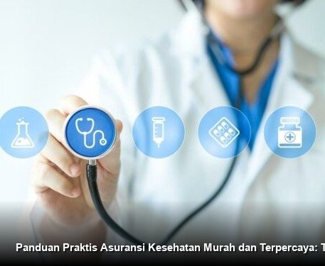 Panduan Praktis Asuransi Kesehatan Murah dan Terpercaya: Tips Cepat