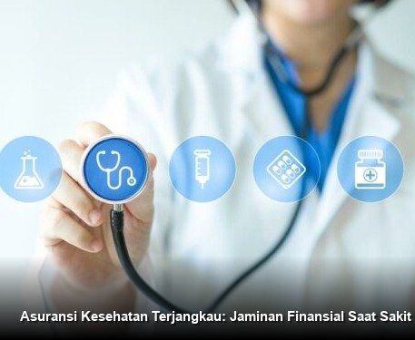 Asuransi Kesehatan Terjangkau: Jaminan Finansial Saat Sakit Kritis