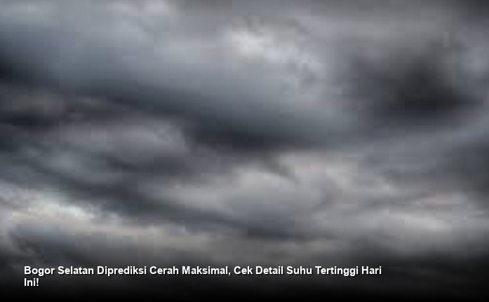 Bogor Selatan Diprediksi Cerah Maksimal, Cek Detail Suhu Tertinggi Hari Ini!