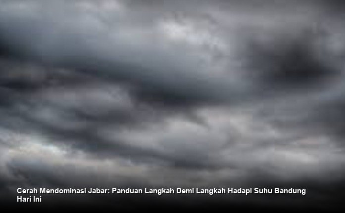 Cerah Mendominasi Jabar: Panduan Langkah Demi Langkah Hadapi Suhu Bandung Hari Ini