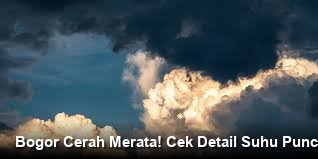 Bogor Cerah Merata! Cek Detail Suhu Puncak Hari Ini di Bogor Selatan