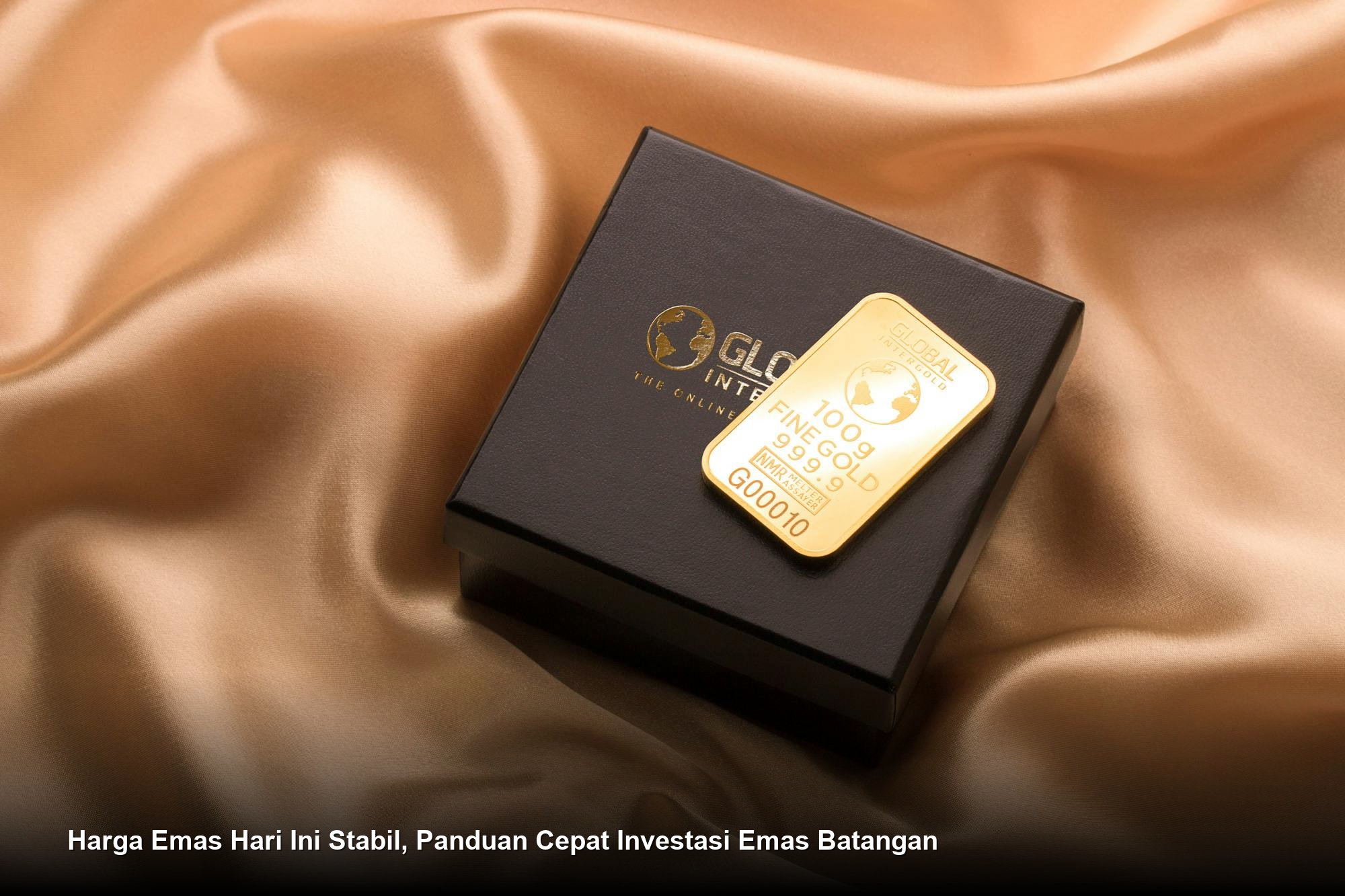 Harga Emas Hari Ini Stabil, Panduan Cepat Investasi Emas Batangan