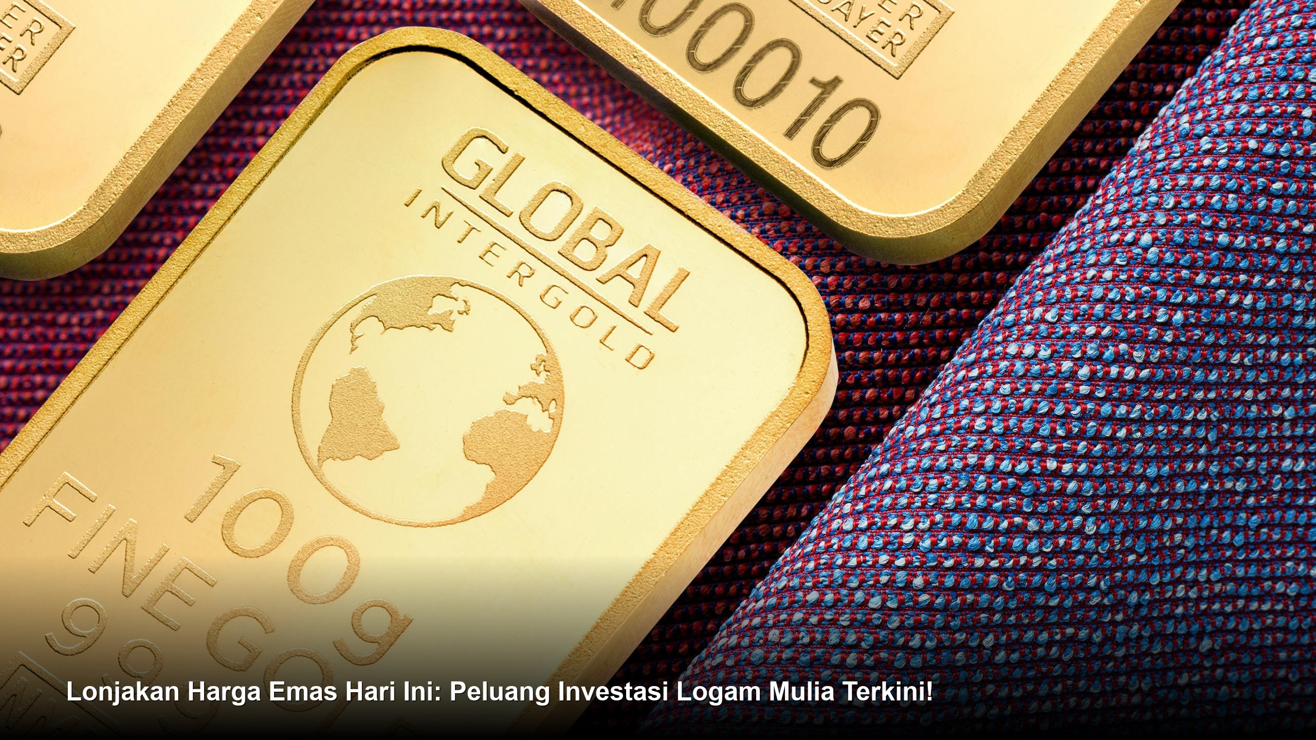 Lonjakan Harga Emas Hari Ini: Peluang Investasi Logam Mulia Terkini!