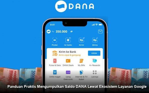 Panduan Praktis Mengumpulkan Saldo DANA Lewat Ekosistem Layanan Google