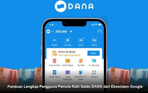 Panduan Lengkap Pengguna Pemula Raih Saldo DANA dari Ekosistem Google