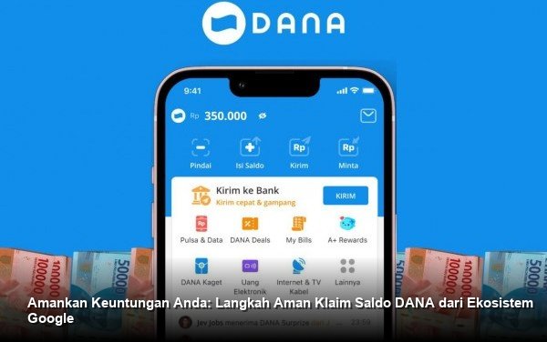 Amankan Keuntungan Anda: Langkah Aman Klaim Saldo DANA dari Ekosistem Google