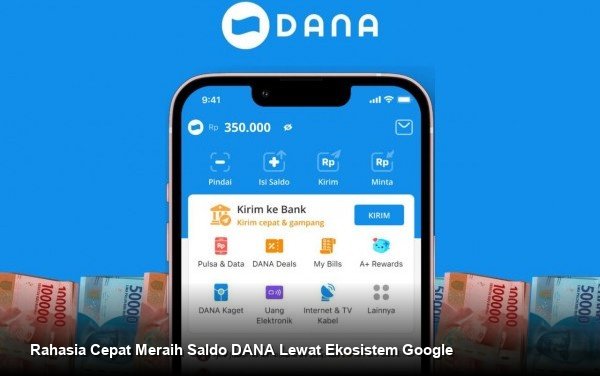 Rahasia Cepat Meraih Saldo DANA Lewat Ekosistem Google