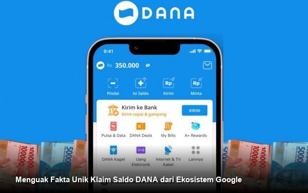 Menguak Fakta Unik Klaim Saldo DANA dari Ekosistem Google