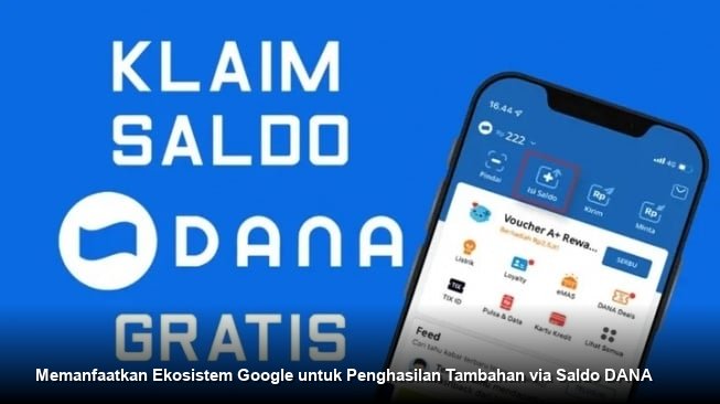 Memanfaatkan Ekosistem Google untuk Penghasilan Tambahan via Saldo DANA