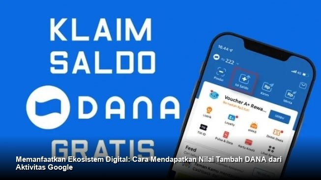 Memanfaatkan Ekosistem Digital: Cara Mendapatkan Nilai Tambah DANA dari Aktivitas Google