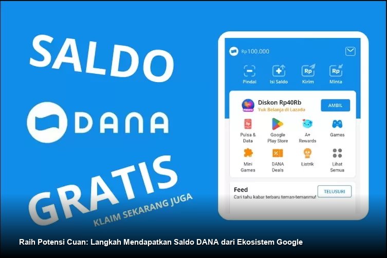 Raih Potensi Cuan: Langkah Mendapatkan Saldo DANA dari Ekosistem Google