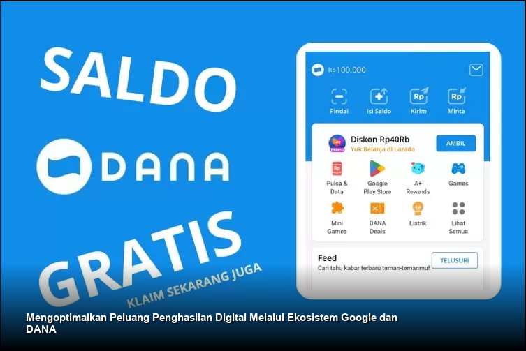 Mengoptimalkan Peluang Penghasilan Digital Melalui Ekosistem Google dan DANA