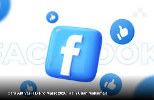 Cara Aktivasi FB Pro Maret 2026: Raih Cuan Maksimal!