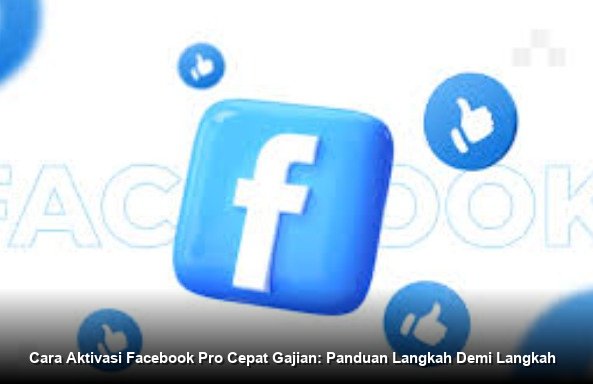 Cara Aktivasi Facebook Pro Cepat Gajian: Panduan Langkah Demi Langkah