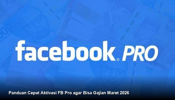 Panduan Cepat Aktivasi FB Pro agar Bisa Gajian Maret 2026
