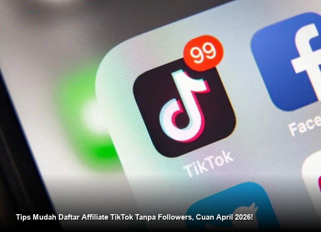 Tips Mudah Daftar Affiliate TikTok Tanpa Followers, Cuan April 2026!