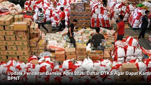 Update Pencairan Bansos April 2026: Daftar DTKS Agar Dapat Kartu Sembako BPNT
