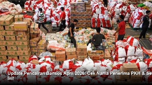 Update Pencairan Bansos April 2026: Cek Nama Penerima PKH & Sembako Hari Ini!