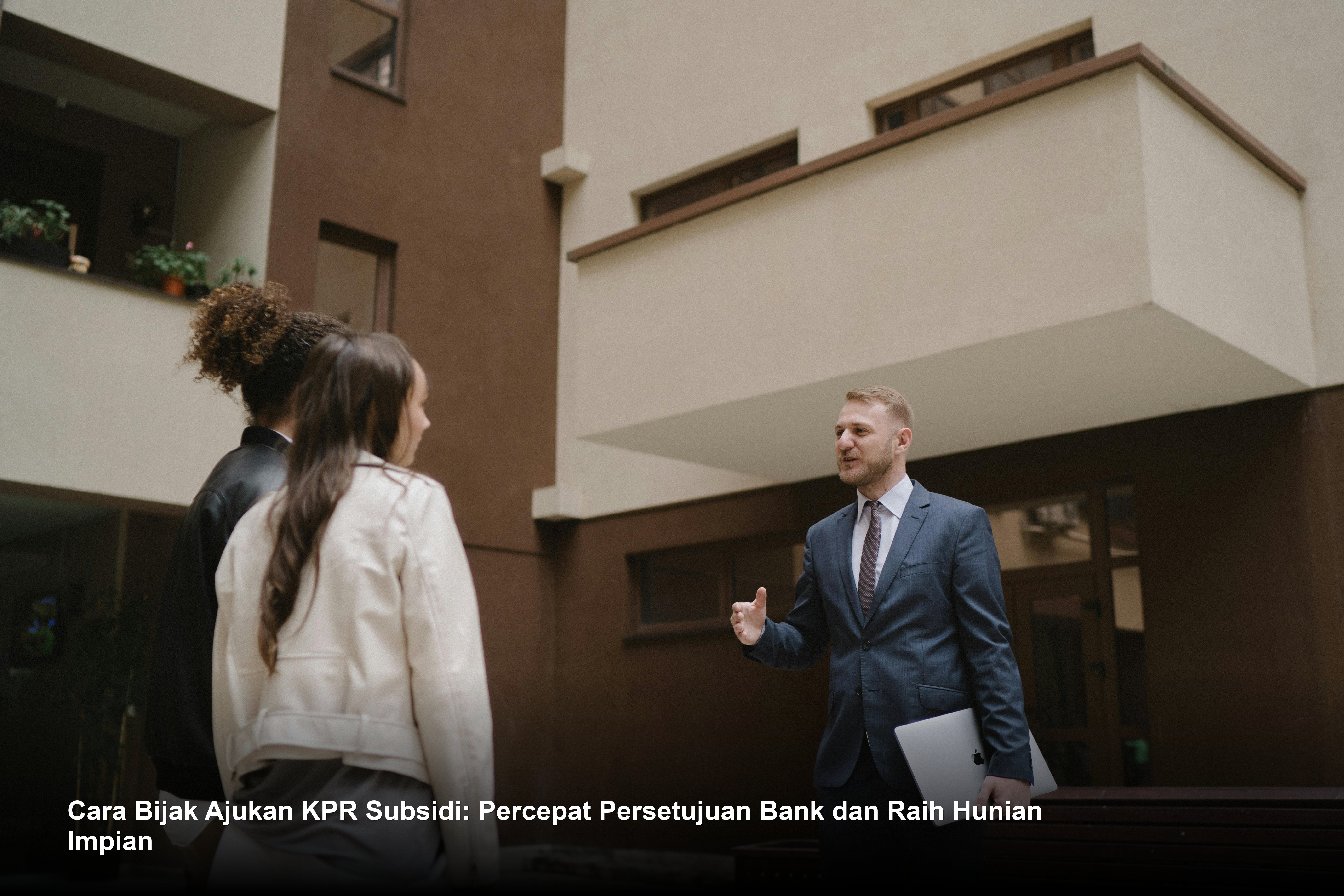 Cara Bijak Ajukan KPR Subsidi: Percepat Persetujuan Bank dan Raih Hunian Impian