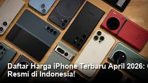 Daftar Harga iPhone Terbaru April 2026: Cek Spesifikasi Lengkap dan Harga Resmi di Indonesia!