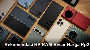 Rekomendasi HP RAM Besar Harga Rp2 Jutaan: Pilihan Publik Teratas