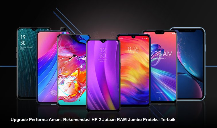 Upgrade Performa Aman: Rekomendasi HP 2 Jutaan RAM Jumbo Proteksi Terbaik