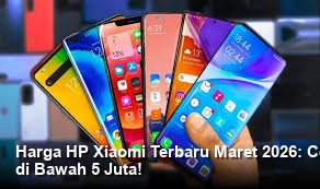 Harga HP Xiaomi Terbaru Maret 2026: Cek Spesifikasi dan Rekomendasi Terbaik di Bawah 5 Juta!