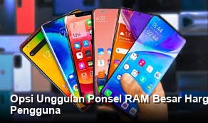 Opsi Unggulan Ponsel RAM Besar Harga Terjangkau: Survei Kualitas dan Opini Pengguna