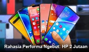 Rahasia Performa Ngebut: HP 2 Jutaan dengan Kapasitas RAM Raksasa Terungkap