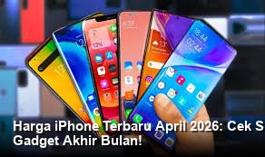 Harga iPhone Terbaru April 2026: Cek Spesifikasi Lengkap dan Promo Diskon Gadget Akhir Bulan!