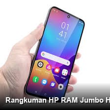 Rangkuman HP RAM Jumbo Harga Terjangkau, Aset Digital Produktif Anda