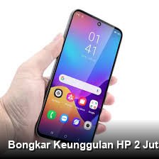 Bongkar Keunggulan HP 2 Jutaan: Perbandingan Ponsel RAM Gahar Harga Hemat