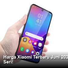 Harga Xiaomi Terbaru Juni 2026: Cek Spesifikasi & Fitur Unggulan di Semua Seri!