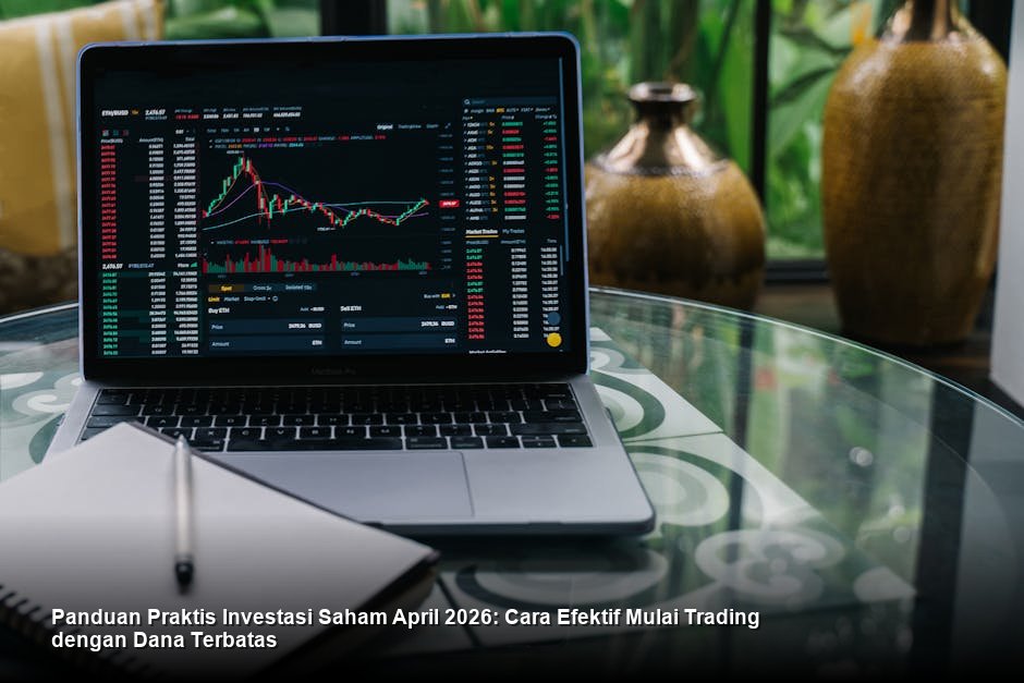 Panduan Praktis Investasi Saham April 2026: Cara Efektif Mulai Trading dengan Dana Terbatas